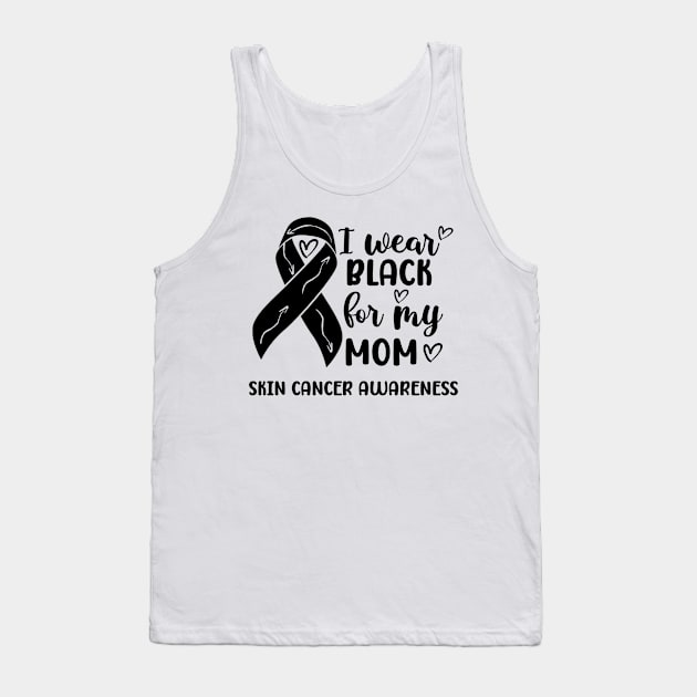 I Wear Black For My Mom Skin Cancer Awareness Tank Top by Geek-Down-Apparel